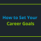 How To Set Achievable Career Goals For Myself